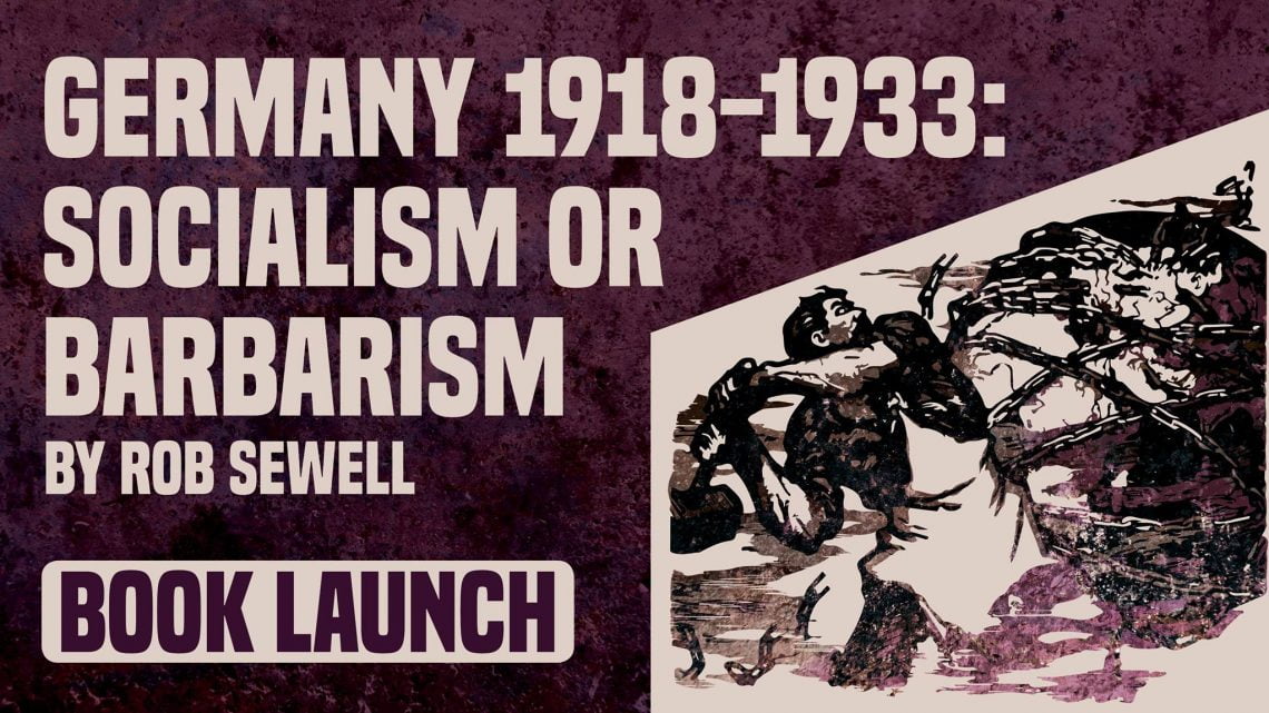 Book Launch: Germany 1918-33 – Socialism or Barbarism Book Launch: Germany 1918-33 – Socialism or Barbarism